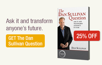 Ask it and transform anyone’s future. GET The Dan Sullivan Question.